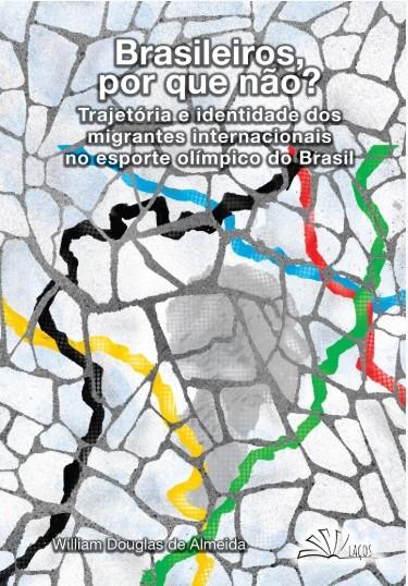 Brasileiros, por que não? : trajetória e identidade dos migrantes internacionais no esporte olímpico do Brasil